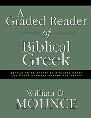A Graded Reader of Biblical Greek by William D. Mounce