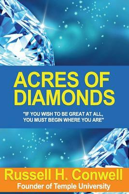 Acres of Diamonds: Including His Life and Achievements by Russell H. Conwell