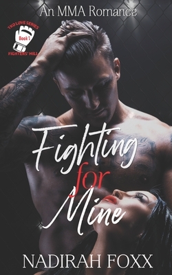 Fighting for Mine: An MMA Second Chance Romance by Nadirah Foxx