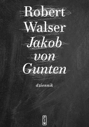 Jakob von Gunten. Dziennik by Robert Walser