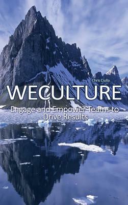 Weculture: Engage and Empower Teams to Drive Results by Chris Ciulla