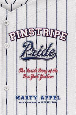 Pinstripe Pride: The Inside Story of the New York Yankees by Marty Appel
