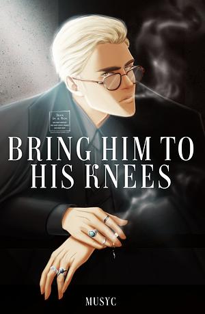 Bring Him to His Knees by Musyc