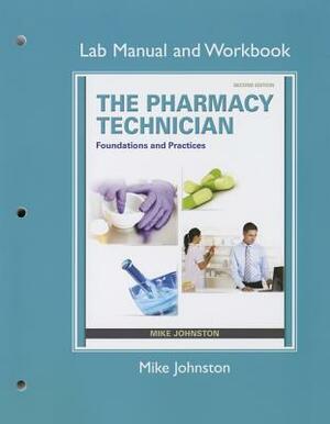 Lab Manual and Workbook for the Pharmacy Technician: Foundations and Practice by Mike Johnston, Michelle Goeking, Michael Hayter