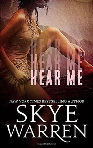 Hear Me by Skye Warren