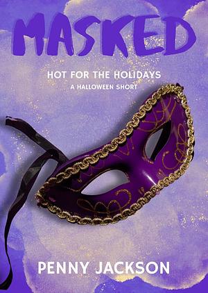 Masked: A Spicy Halloween Short Story by Penny Jackson