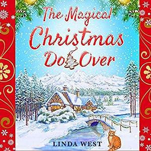 The Magical Christmas Do Over: A Small Town Second Chance Romance Novel That Will Leave You Laughing, Crying and Clapping by Jennifer Jill Araya, Linda West