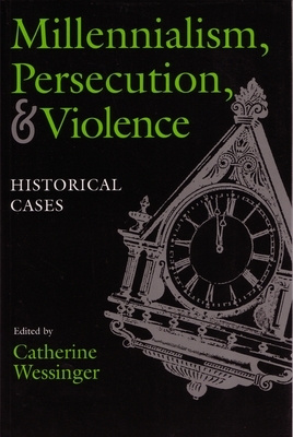 Millennialism, Persecution, and Violence: Historical Cases by 