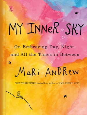 My Inner Sky: On Embracing Day, Night, and All the Times in Between by Mari Andrew
