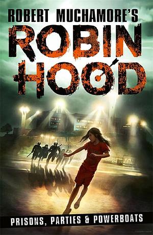 Robin Hood 7: Prisons, Parties & Powerboats by Robert Muchamore