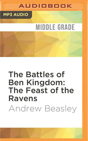 The Battles of Ben Kingdom: The Feast of the Ravens by Jot Davies, Andrew Beasley