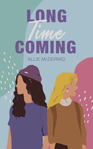 Long Time Coming by Allie McDermid