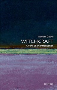 Witchcraft: A Very Short Introduction by Malcolm Gaskill