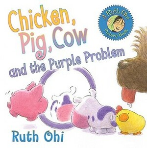 Chicken, Pig, Cow and the Purple Problem by Ruth Ohi