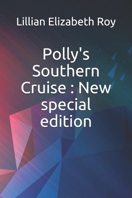 Polly's Southern Cruise: New special edition by Lillian Elizabeth Roy