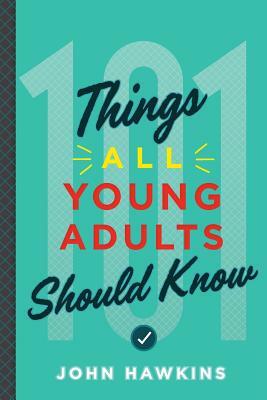 101 Things All Young Adults Should Know by John Hawkins