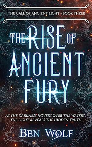 The Rise of Ancient Fury by Ben Wolf