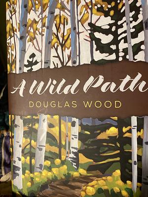 A Wild Path by Douglas Wood