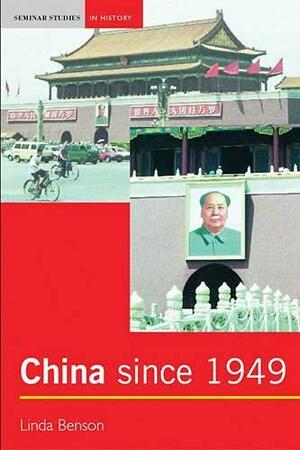 China Since 1949 by Linda Benson