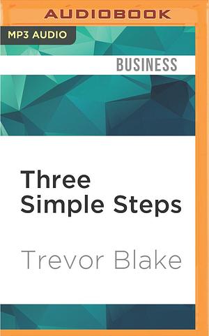 Three Simple Steps by Trevor Blake, Trevor Blake, Matthew Dudley