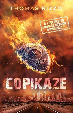 Copikaze: A Crucible to Manage Mission Impossible by Thomas Rizzo