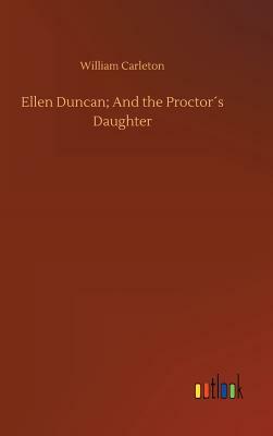 Ellen Duncan; And the Proctor´s Daughter by William Carleton