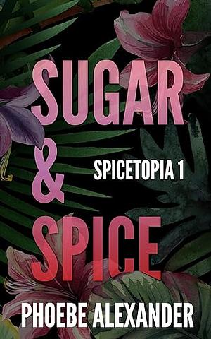 Sugar and Spice by Phoebe Alexander