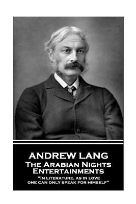 Andrew Lang - The Arabian Nights Entertainments: "In literature, as in love, one can only speak for himself" by Andrew Lang