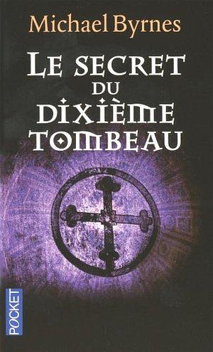 Le Secret du dixième tombeau by Michael Byrnes