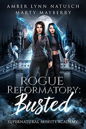 Rogue Reformatory: Busted by Amber Lynn Natusch, Marty Mayberry