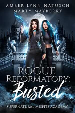 Rogue Reformatory: Busted by Amber Lynn Natusch, Marty Mayberry