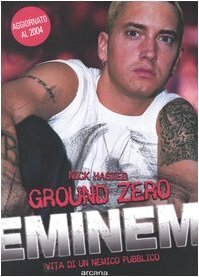 Ground zero. Eminem. Vita di un nemico pubblico by Nick Hasted