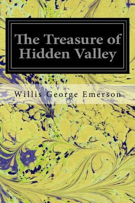 The Treasure of Hidden Valley by Willis George Emerson