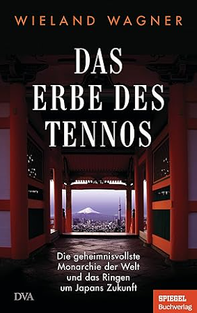 Das Erbe des Tennos: Die geheimnisvollste Monarchie der Welt und das Ringen um Japans Zukunft - Ein SPIEGEL-Buch by Wieland Wagner