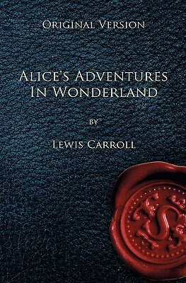 Alice's Adventures in Wonderland - Original Version by Lewis Caroll