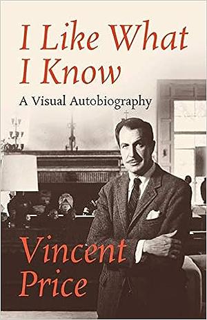 I Like What I Know: A Visual Autobiography by Vincent Price
