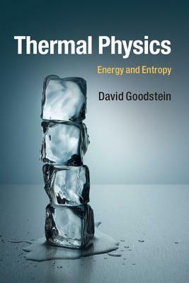 Thermal Physics: Energy and Entropy by David Goodstein