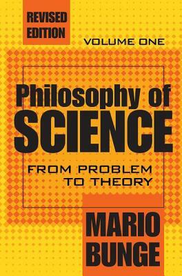 Philosophy of Science: Volume 1, From Problem to Theory by Mario Bunge