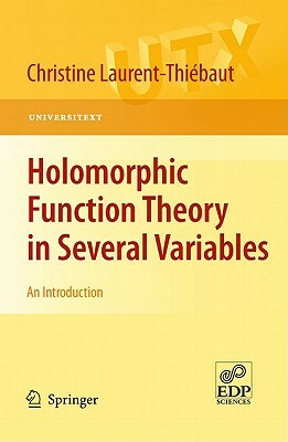 Holomorphic Function Theory in Several Variables: An Introduction by Christine Laurent-Thiébaut