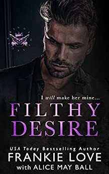 Filthy Desire: A Mafia Romance by Alice May Ball, Frankie Love