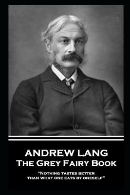 Andrew Lang - The Grey Fairy Book: Nothing tastes better than what one eats by oneself by Andrew Lang