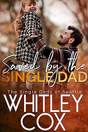 Saved by the Single Dad  by Whitley Cox
