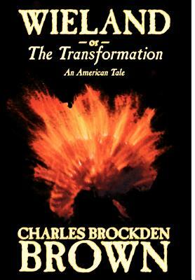Wieland; or, the Transformation. An American Tale by Charles Brockden Brown, Fiction, Horror by Charles Brockden Brown