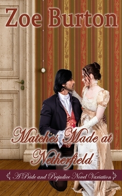 Matches Made at Netherfield: A Pride & Prejudice Novel Variation by Zoe Burton