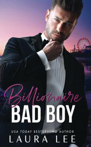 Billionaire Bad Boy: An Enemies-to-Lovers, Second Chance Romance by Laura Lee