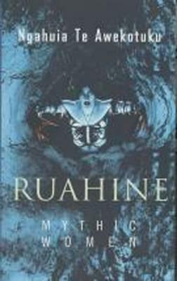 Ruahine: Mythic Women by Ngahuia Te Awekotuku