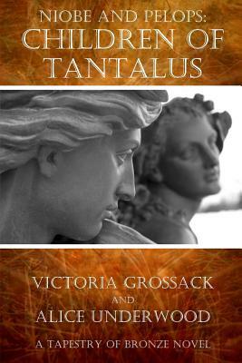 Children of Tantalus: Niobe and Pelops by Victoria Grossack, Alice Underwood