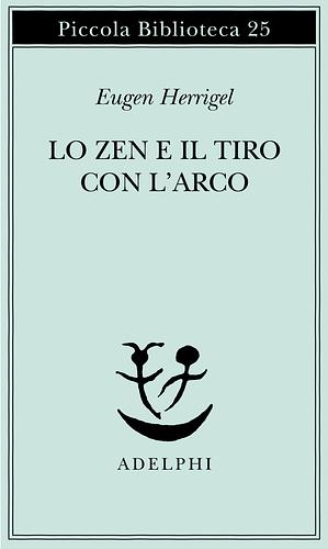 Lo Zen e il tiro con l’arco by Eugen Herrigel