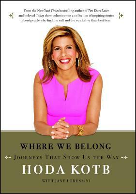 Where We Belong: Journeys That Show Us the Way by Hoda Kotb