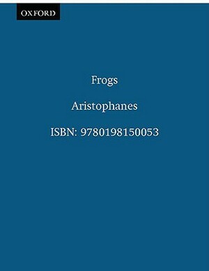 Aristophanes Frogs by Aristophanes